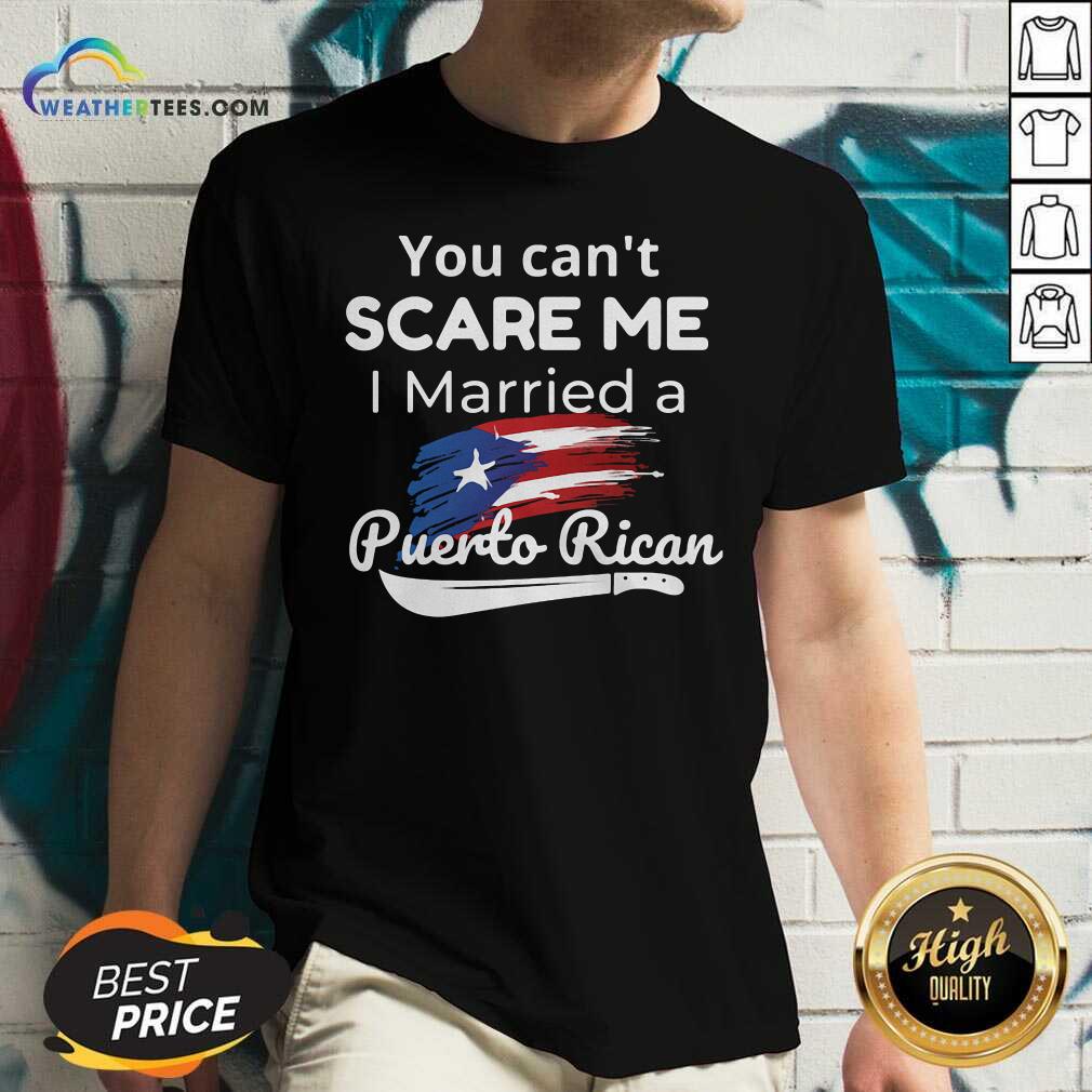 Cute You Can’t Scare Me I Married A Puerto Rican Shirt - Image 3
