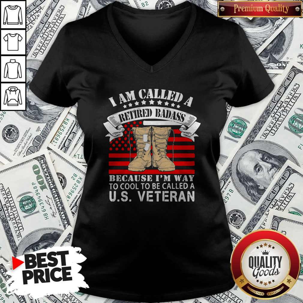 CuteI Am Called A Retired Badass Because I'm Way To Cool To Be Called A Us Veteran American Flag Independence Day Shirt - Image 2