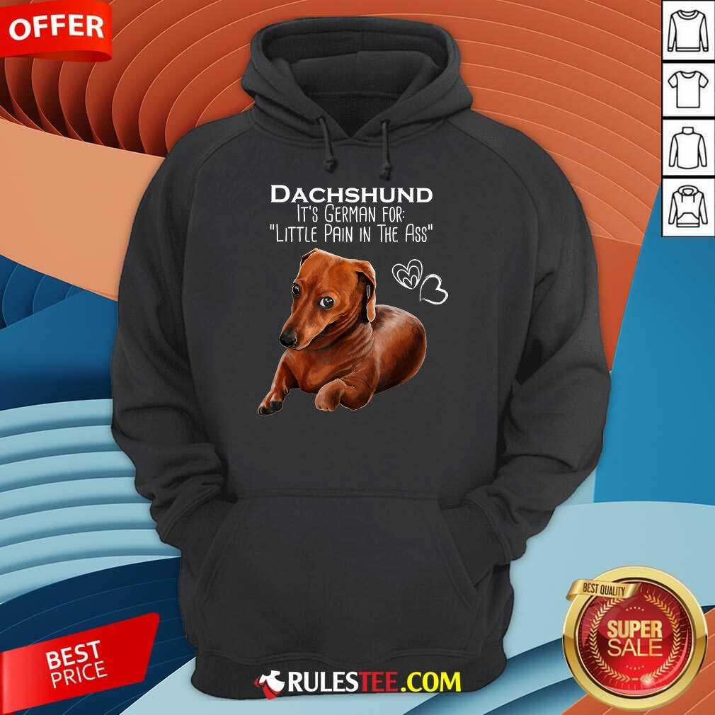Dachshund It’s German For Little Pain In The Ass Shirt - Image 4