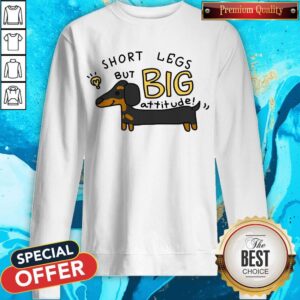 Alternative view of Dachshund Short Legs But Big Attitude Shirt