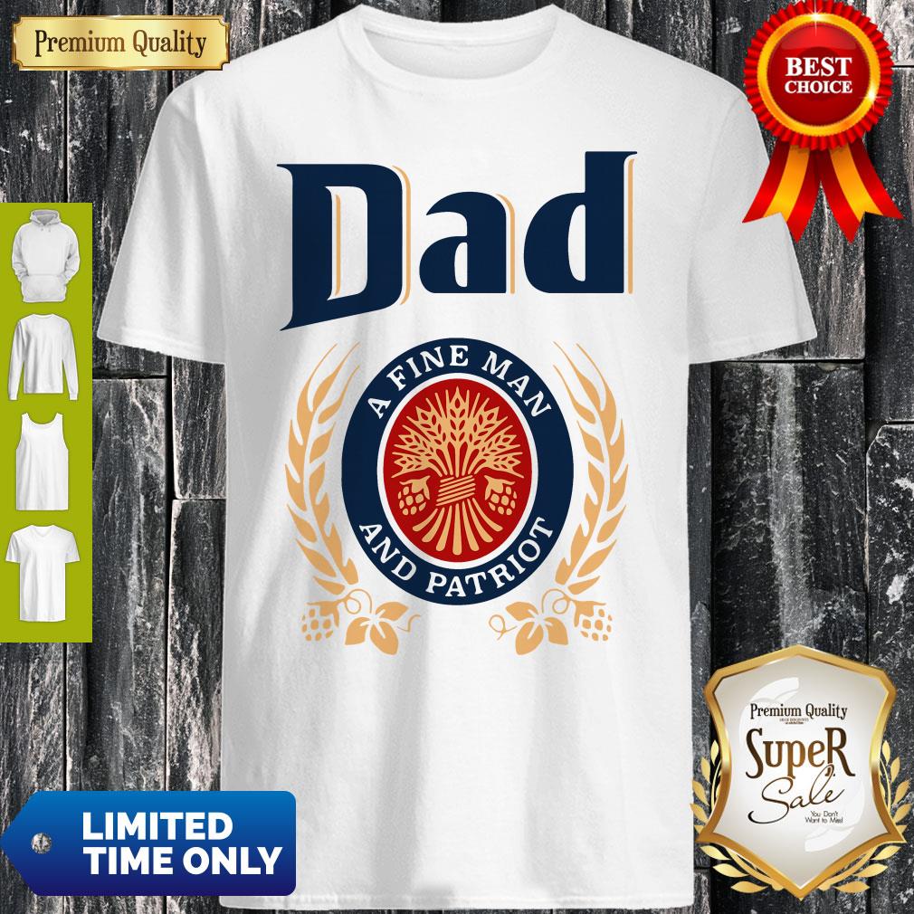 Dad A Fine Man And Patriot Miller Lite Fathers Day Shirt