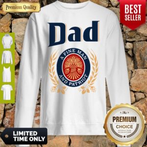 Alternative view of Dad A Fine Man And Patriot Miller Lite Fathers Day Shirt