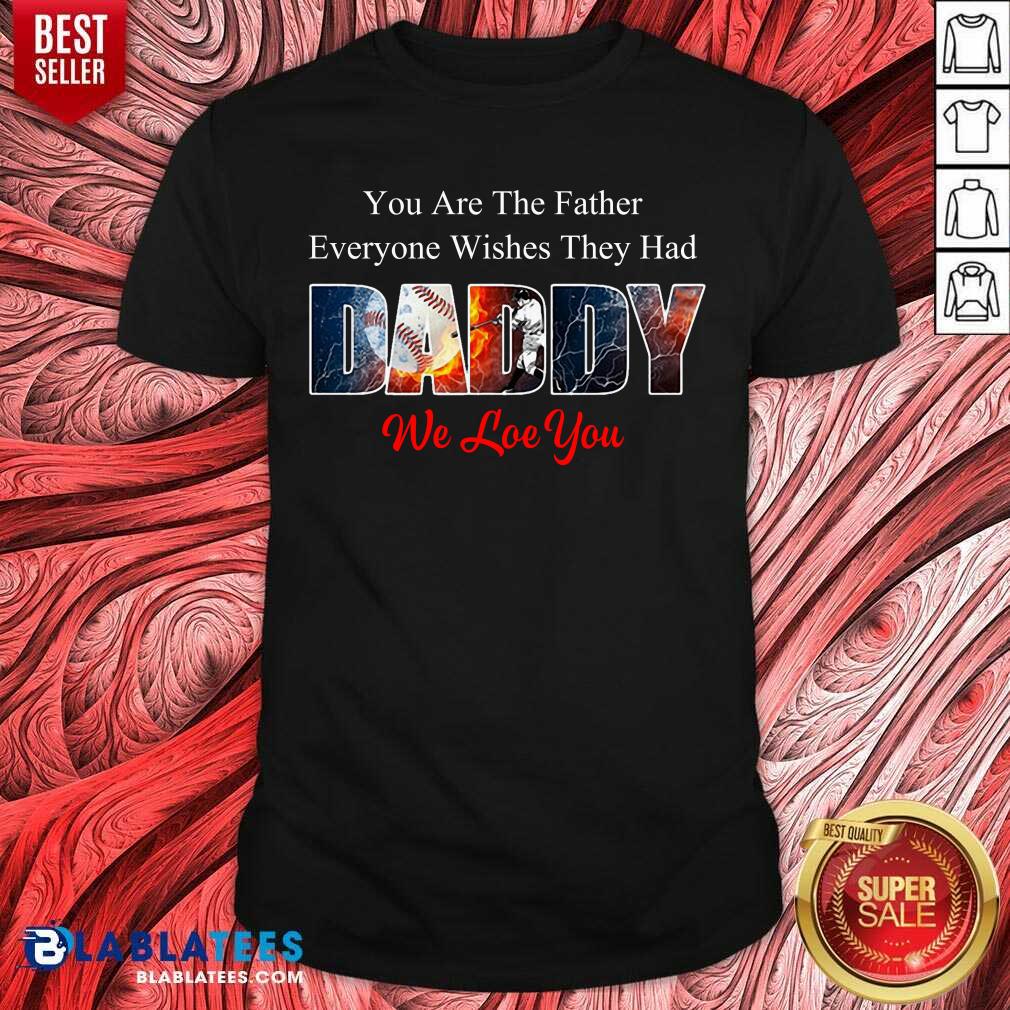 Daddy We Love You Baseball Shirt