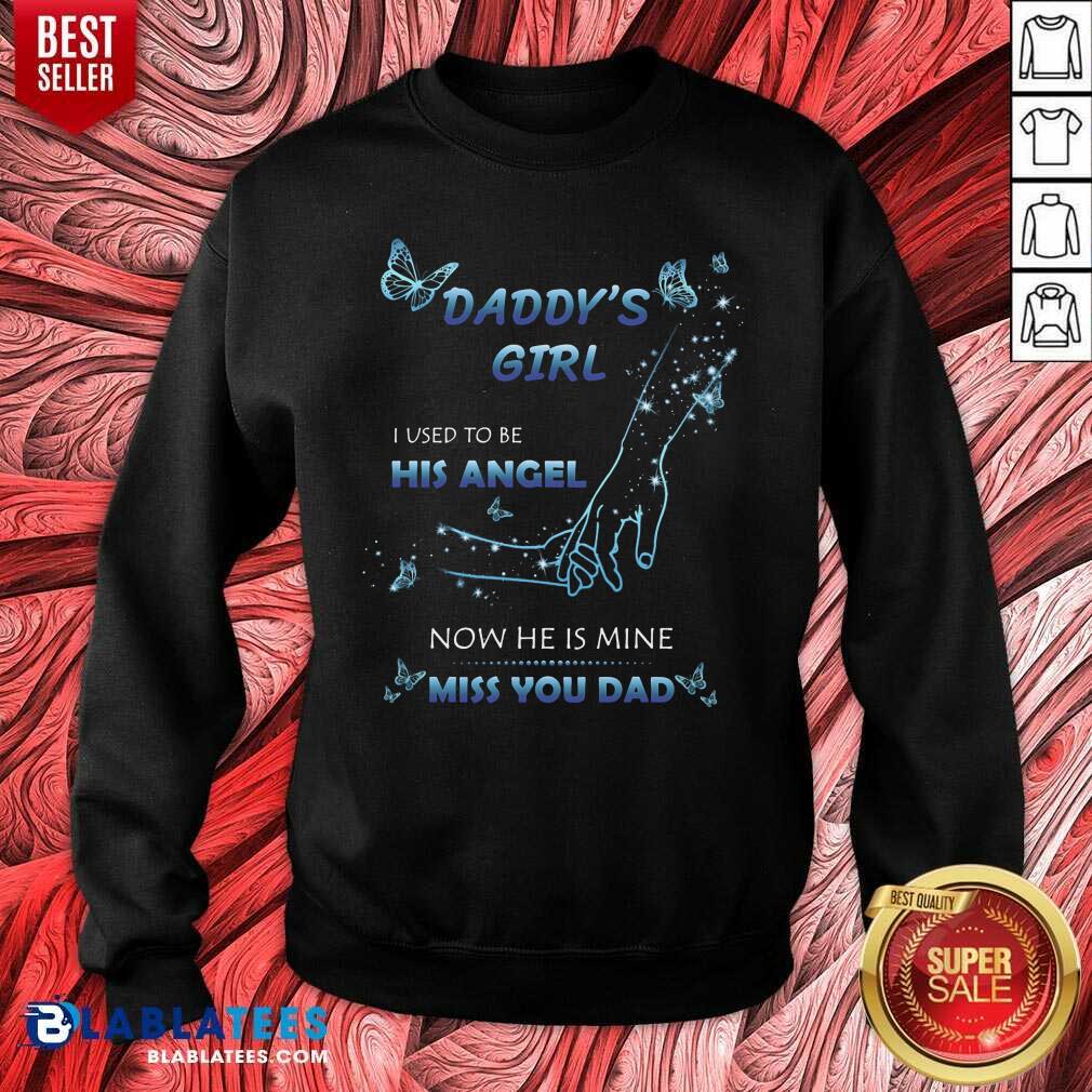 Daddy's Girl I Used To Be His Angel Now He Is Mine I Miss You Dad Shirt - Image 4