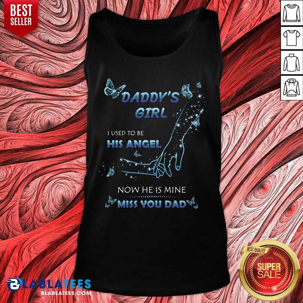 Daddy's Girl I Used To Be His Angel Now He Is Mine I Miss You Dad Shirt - Image 3