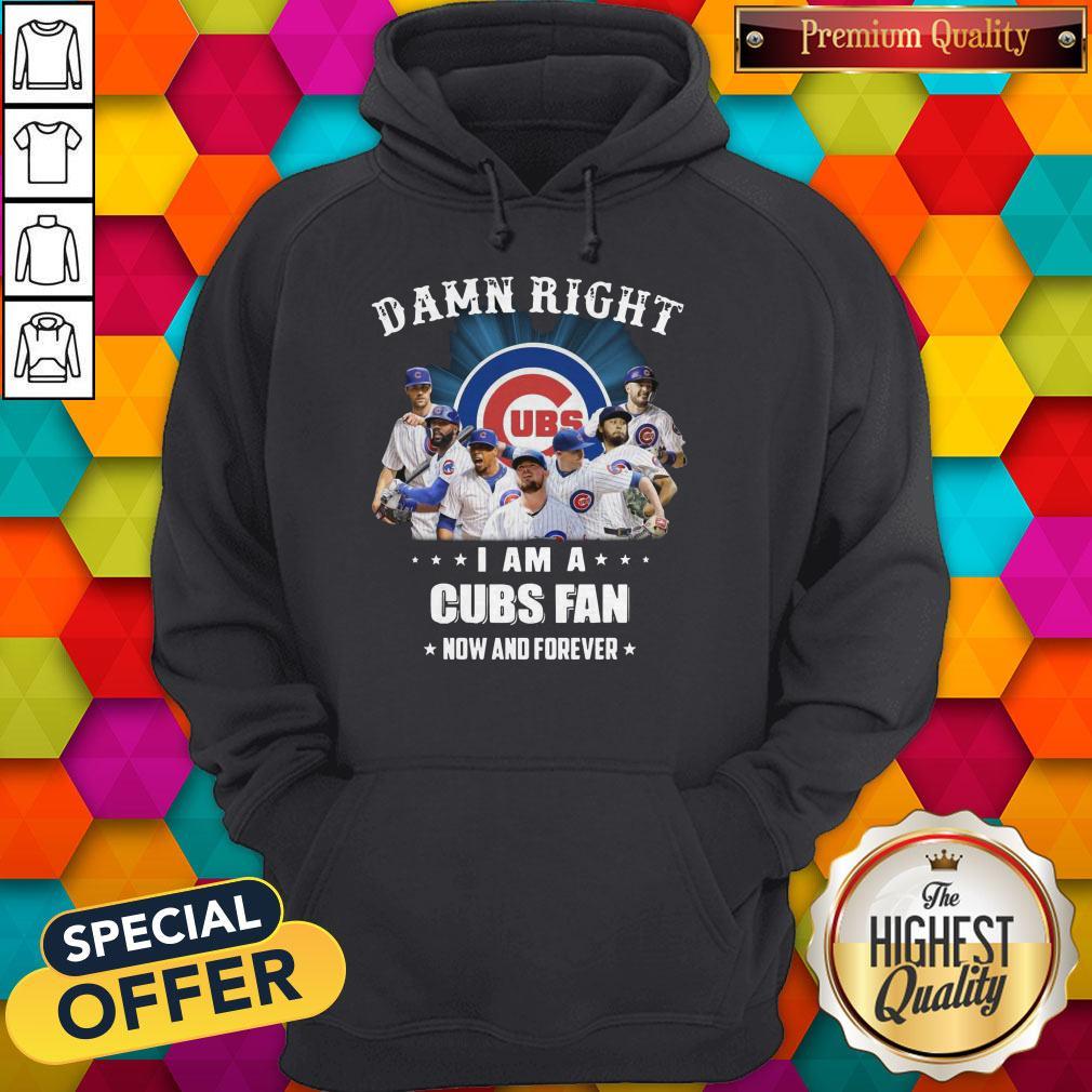 Damn Right I Am A Cubs Fan Now And Forever Shirt - Image 3