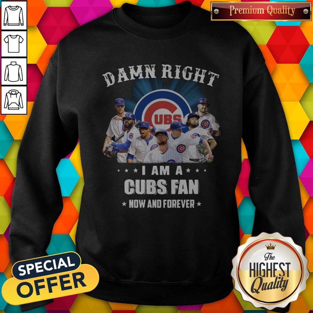 Damn Right I Am A Cubs Fan Now And Forever Shirt - Image 5