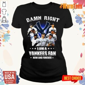 Alternative view of Damn Right I Am A Yankees Fan Shirt