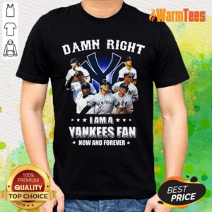 Damn Right I Am A Yankees Fan Shirt