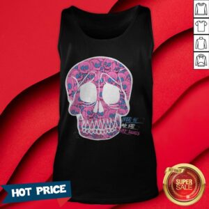 Alternative view of Day Of The Dead Dia De Muertos Over Sixteen And I Still Love Sugar Skulls Shirt