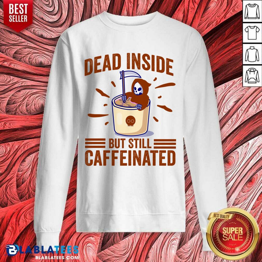Dead Inside But Still Caffeinated Shirt - Image 4