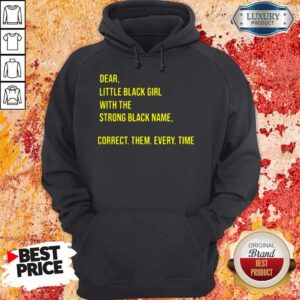 Alternative view of Dear Little Black Girl With The Strong Black Name Correct Them Every Time Shirt