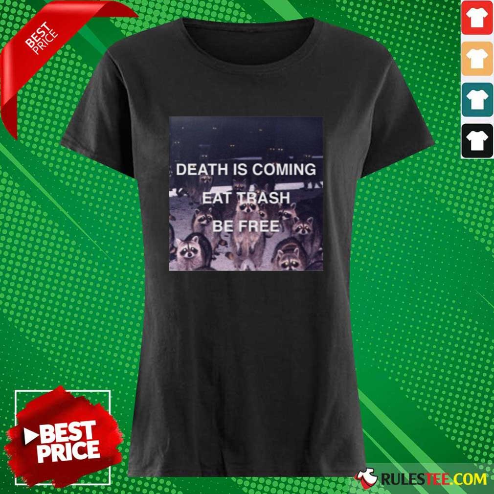 Death Is Coming Eat Trash Be Free Shirt - Image 3