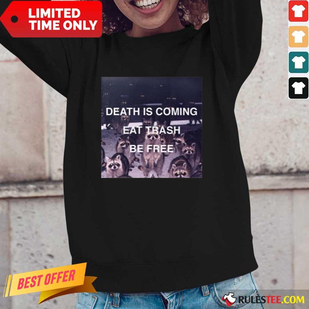 Death Is Coming Eat Trash Be Free Shirt - Image 2