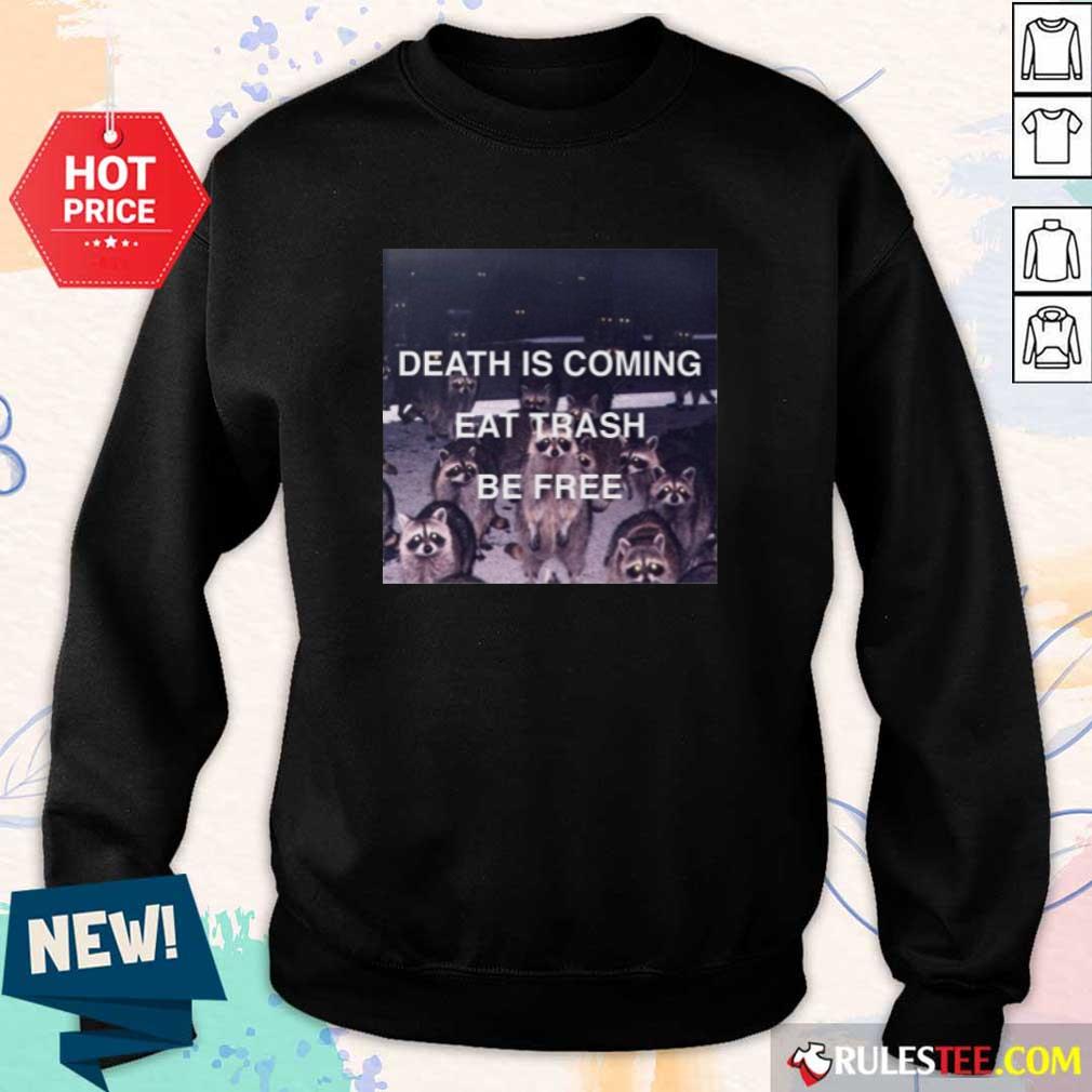 Death Is Coming Eat Trash Be Free Shirt - Image 5