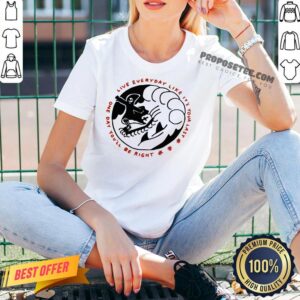 Alternative view of Death One Day You’ll Be Right Live Everyday Like It’s Your Last Shirt