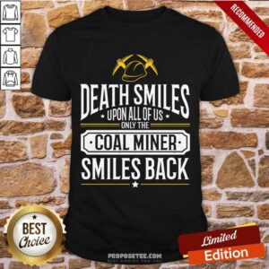 Death Smiles Upon All Of Us Only The Coal Miner Smiles Back Shirt