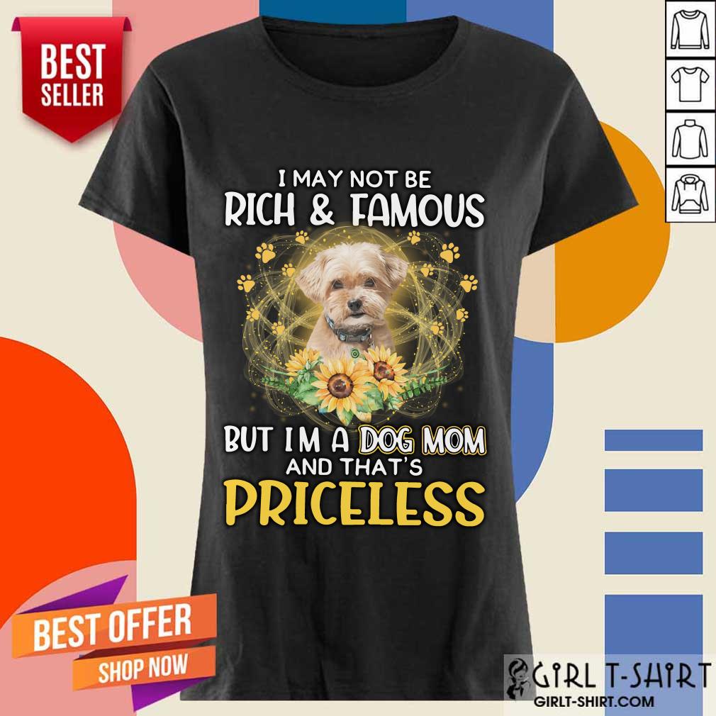 Delighted Shorkie I May Not Be Rich And Famous But Im A Dog Mom And Thats Priceless Shirt - Image 4