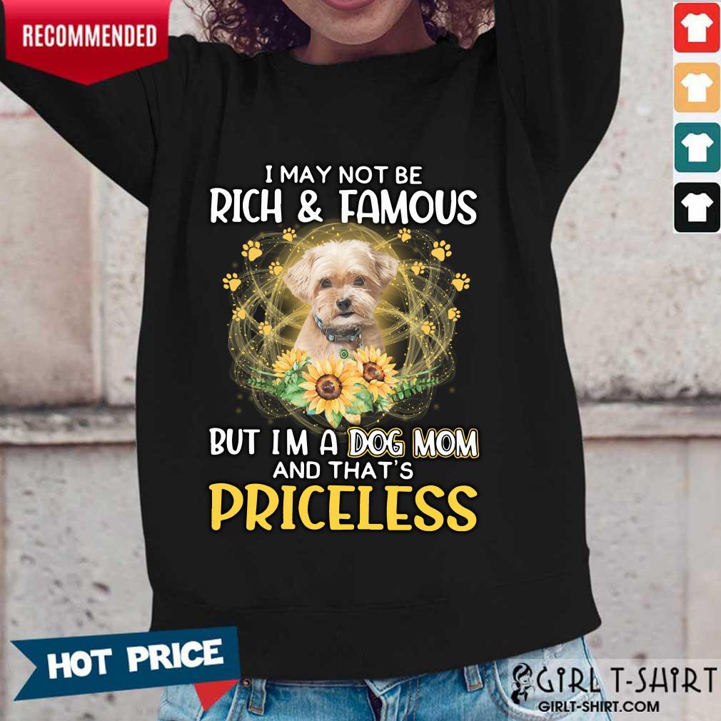 Delighted Shorkie I May Not Be Rich And Famous But Im A Dog Mom And Thats Priceless Shirt - Image 3
