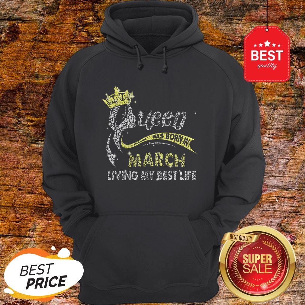 Diamond Queen Was Born In March Living My Best Life Shirt - Image 5