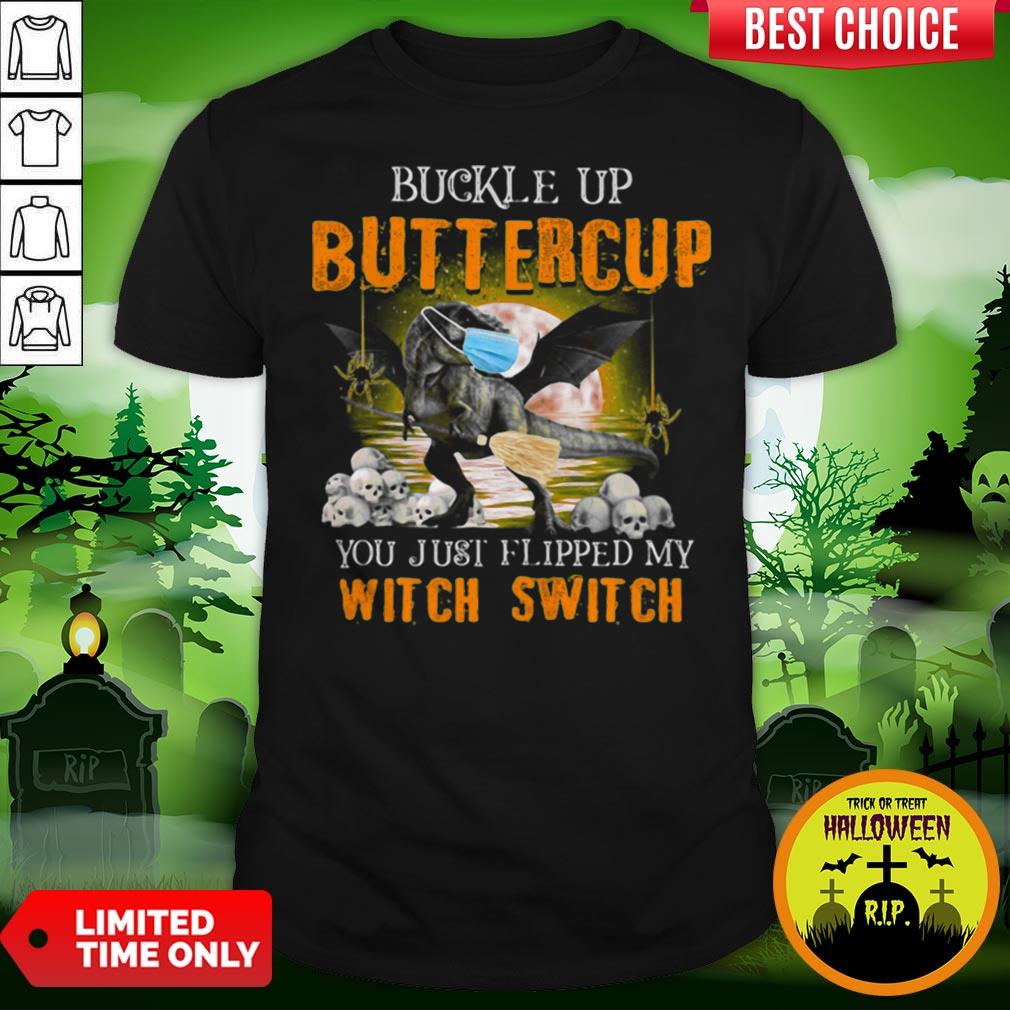 Dinosaur Face Mask Halloween Buckle Up Buttercup You Just Flipped My Witch Switch Shirt