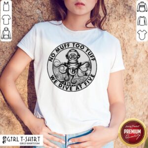 Diver And Kraken No Muff Too Tuff We Dive At Five Shirt