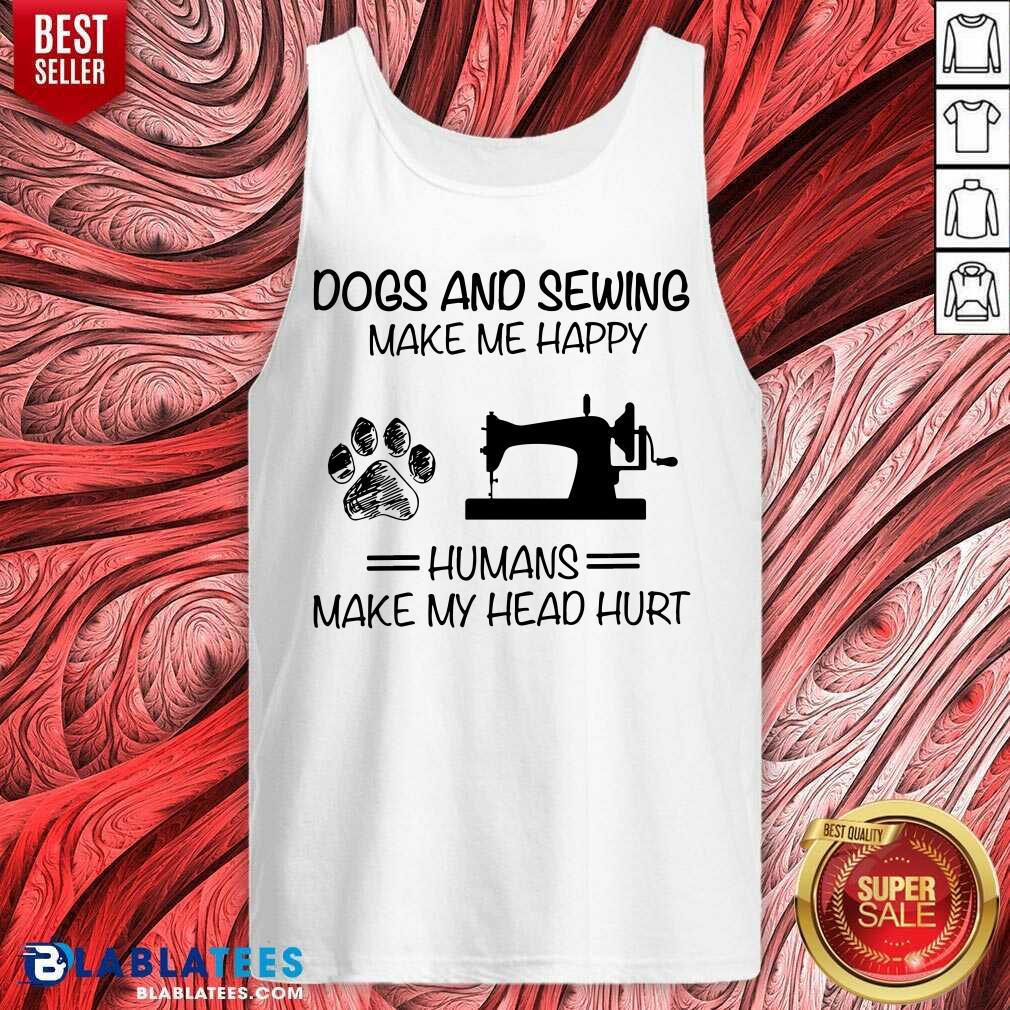 Dog Sewing Make Me Happy Humans Make My Head Hurt Shirt - Image 3