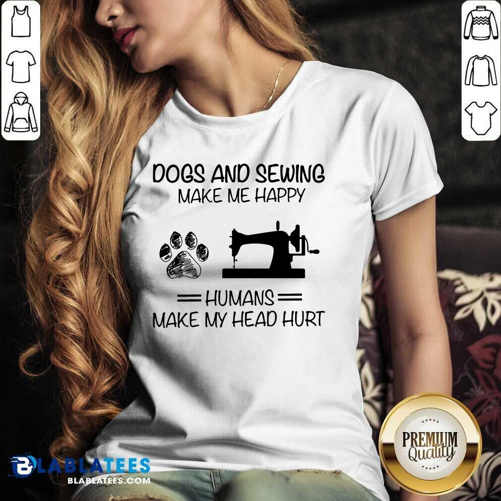 Dog Sewing Make Me Happy Humans Make My Head Hurt Shirt - Image 2