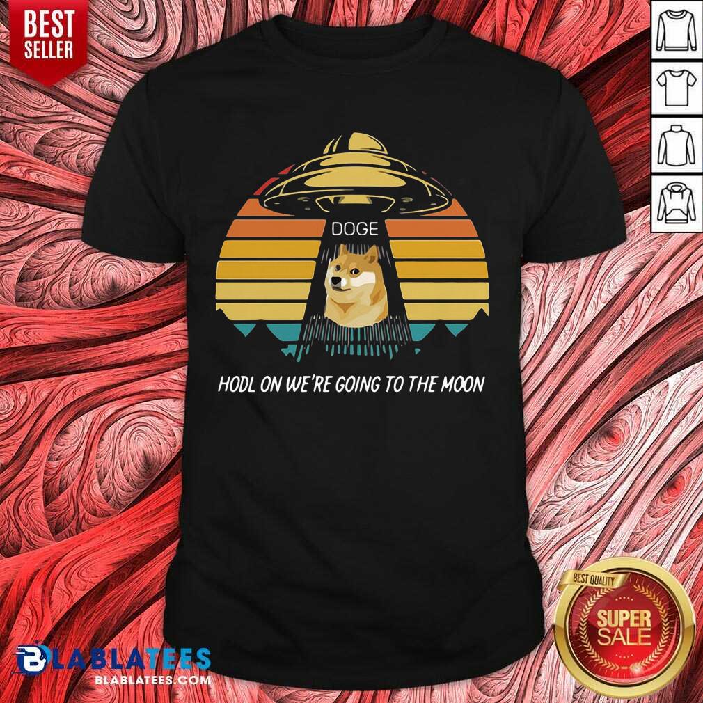 Doge Hodl On We'Re Going To The Moon Shirt