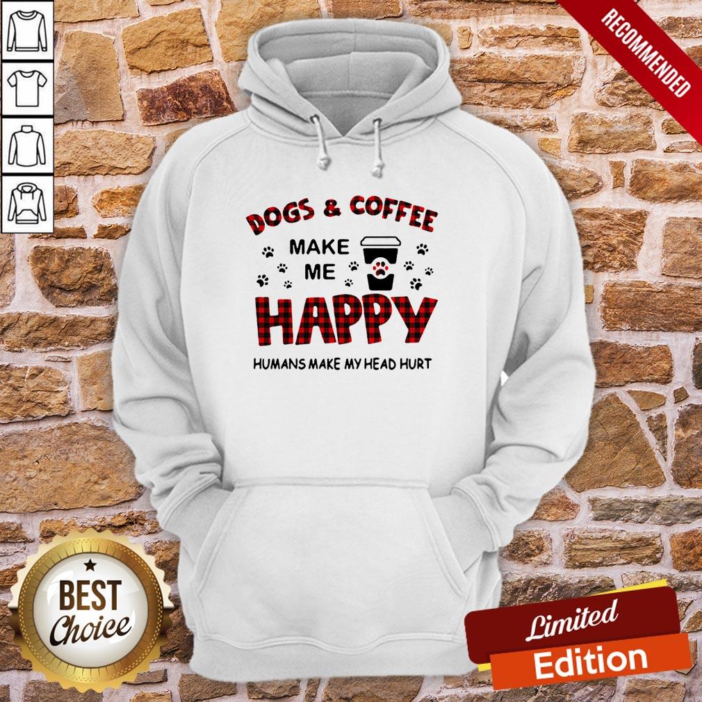 Dogs And Coffee Make Me Happy Humans Make My Head Hurt Shirt - Image 5