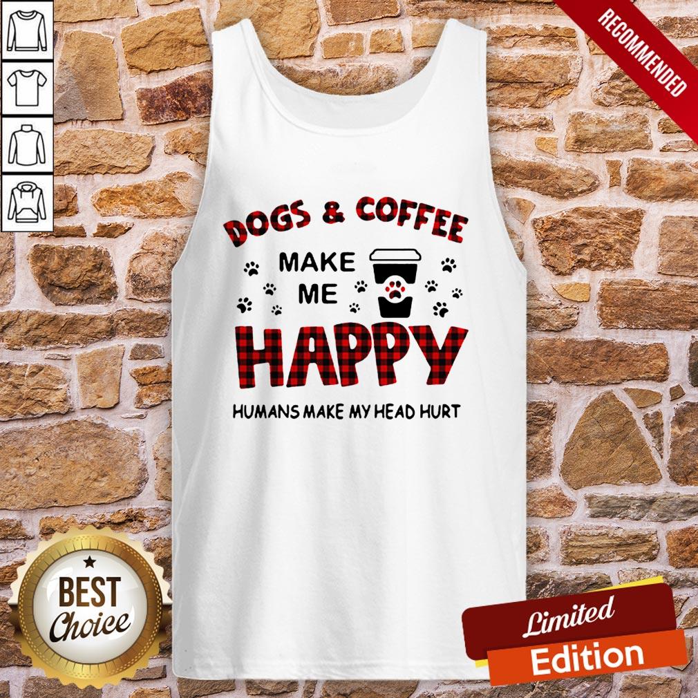 Dogs And Coffee Make Me Happy Humans Make My Head Hurt Shirt - Image 3