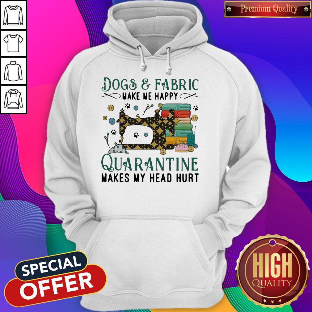 Dogs And Fabric Make Me Happy Quarantine Makes My Head Hurt Coronavirus Shirt - Image 4
