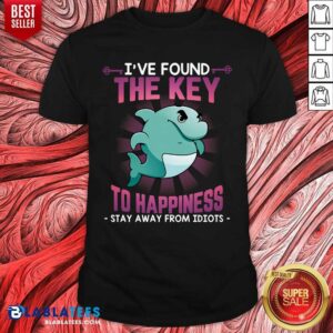 Dolphin Ive Found The Key To Happiness Stay Away Idiots Shirt
