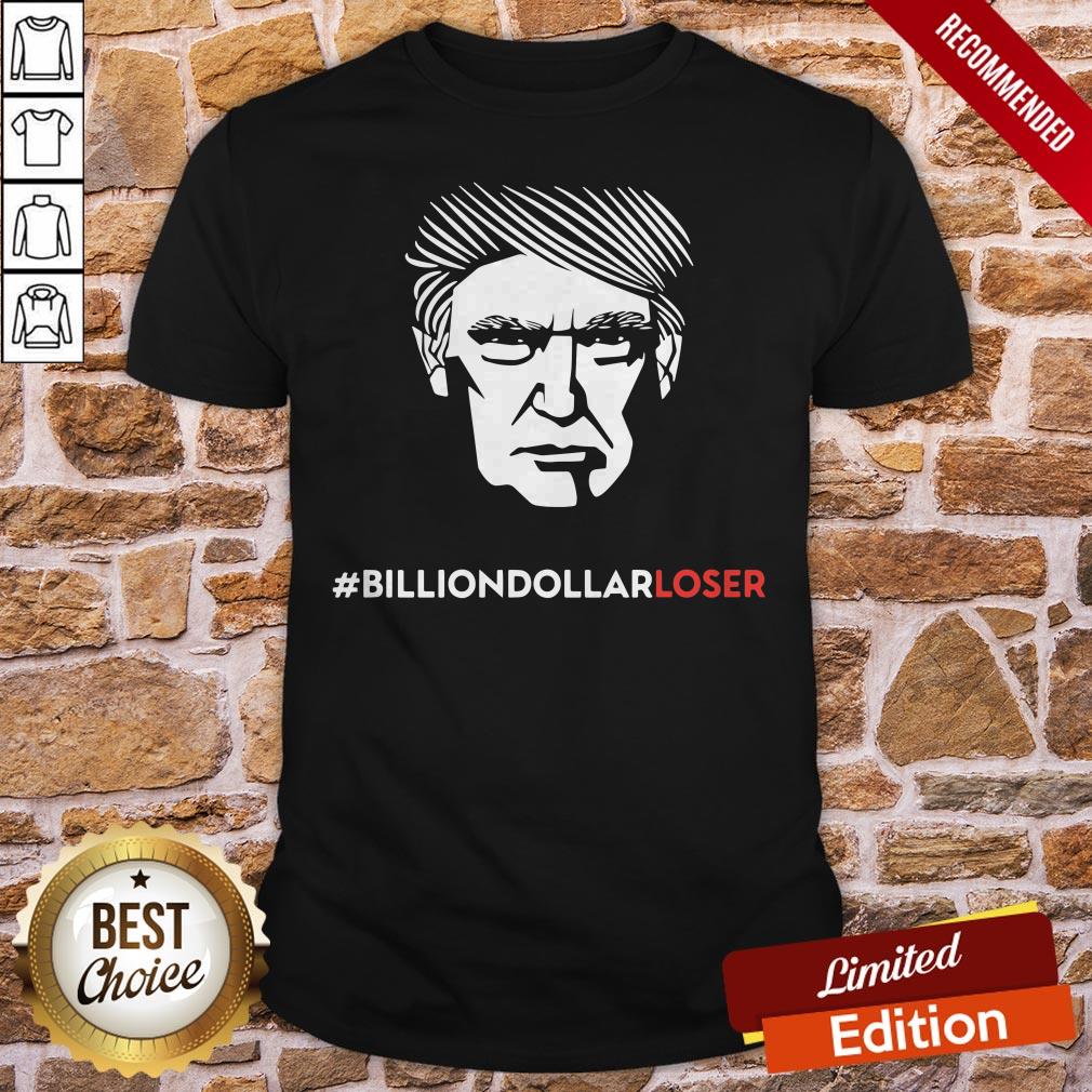 Donald Trump Billion Dollar Loser Shirt