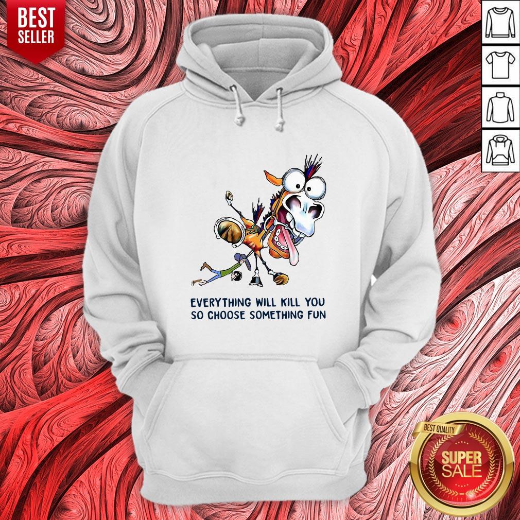 Donkey Everything Will Kill You So Choose Something Fun Shirt - Image 3