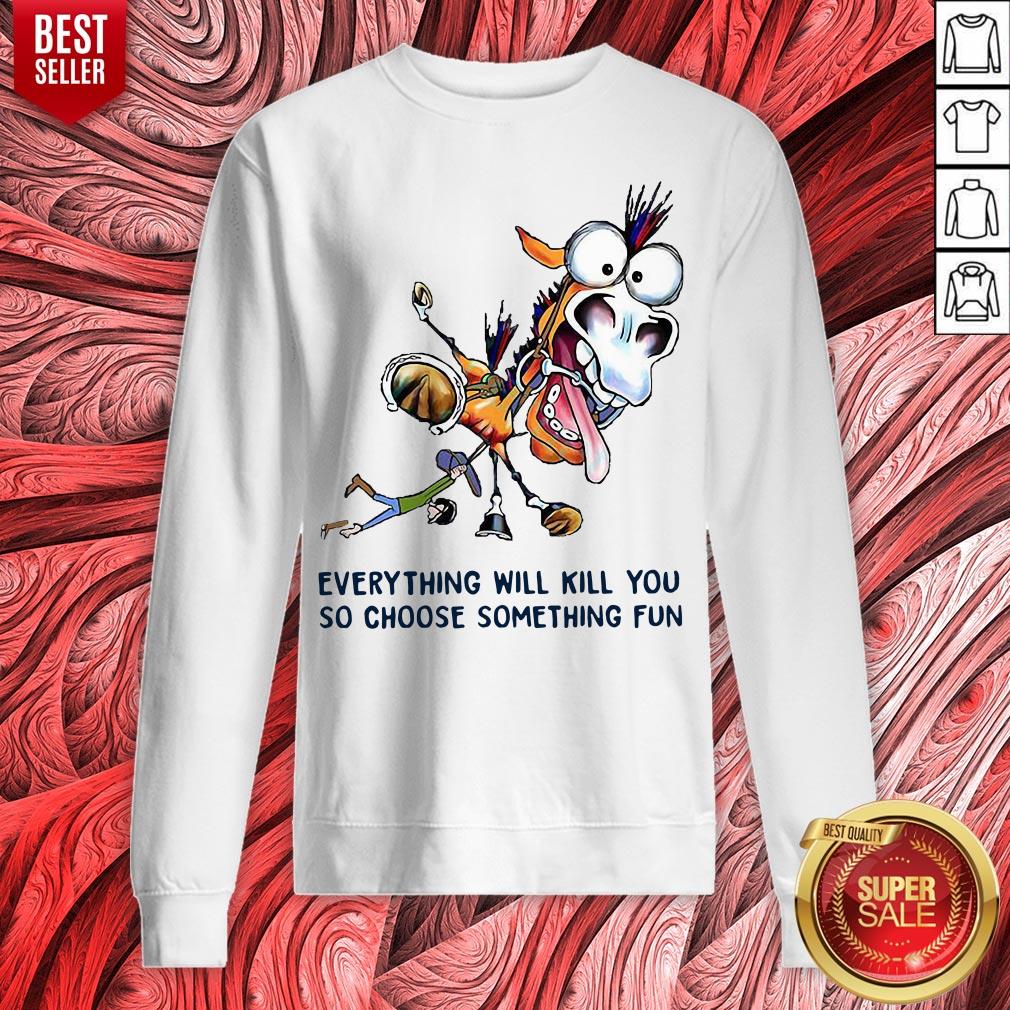Donkey Everything Will Kill You So Choose Something Fun Shirt - Image 5
