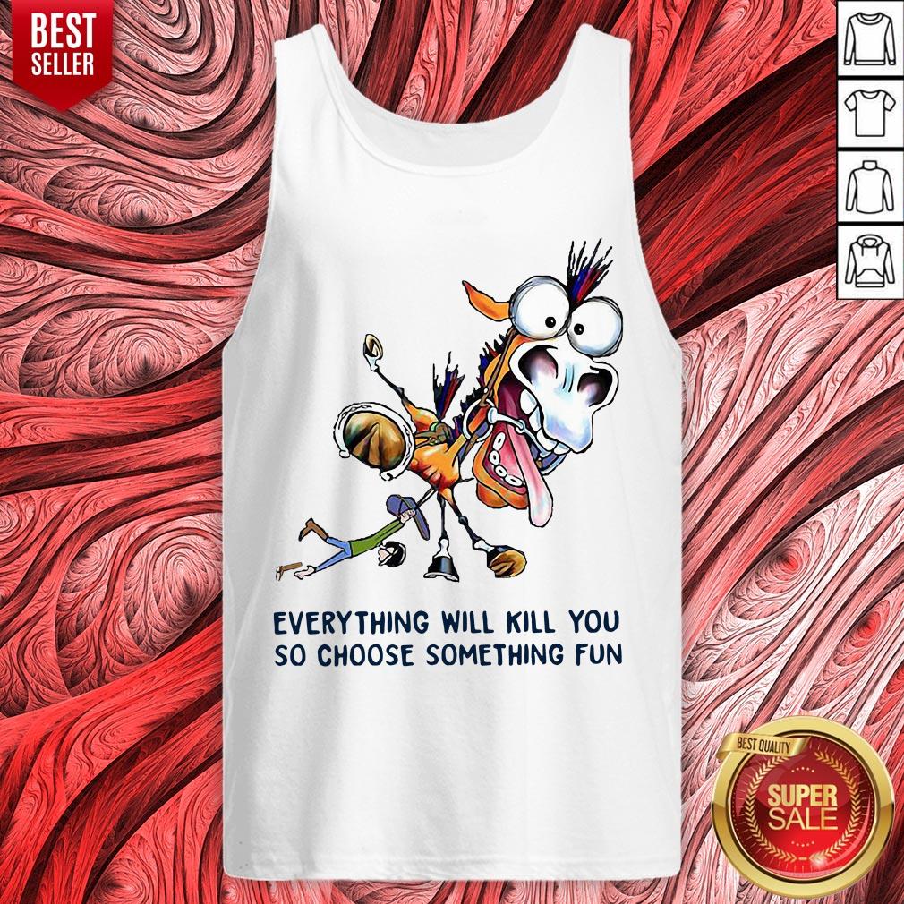 Donkey Everything Will Kill You So Choose Something Fun Shirt - Image 2