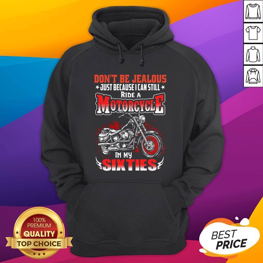 Don't Be Jealous Just Because I Can Still Ride A Motorcycle In My Sixties Shirt - Image 3