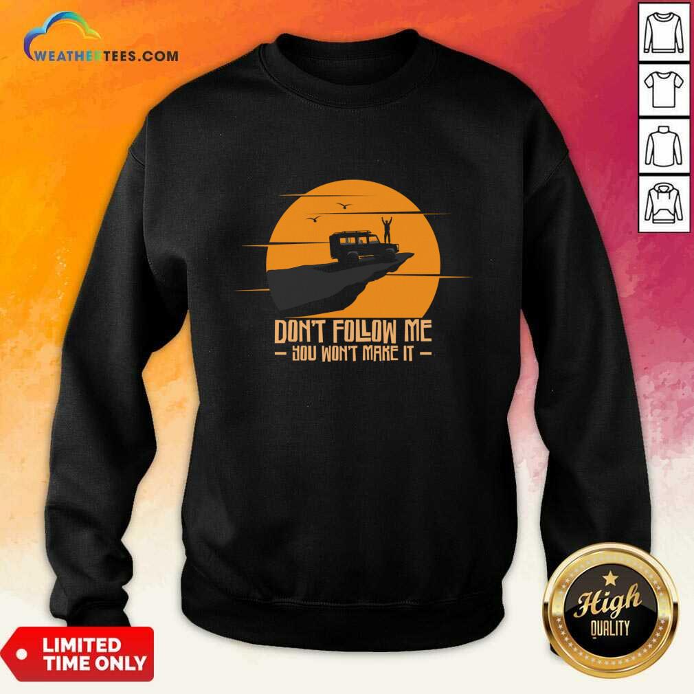 Don't Follow Me You Won't Make It Shirt - Image 3