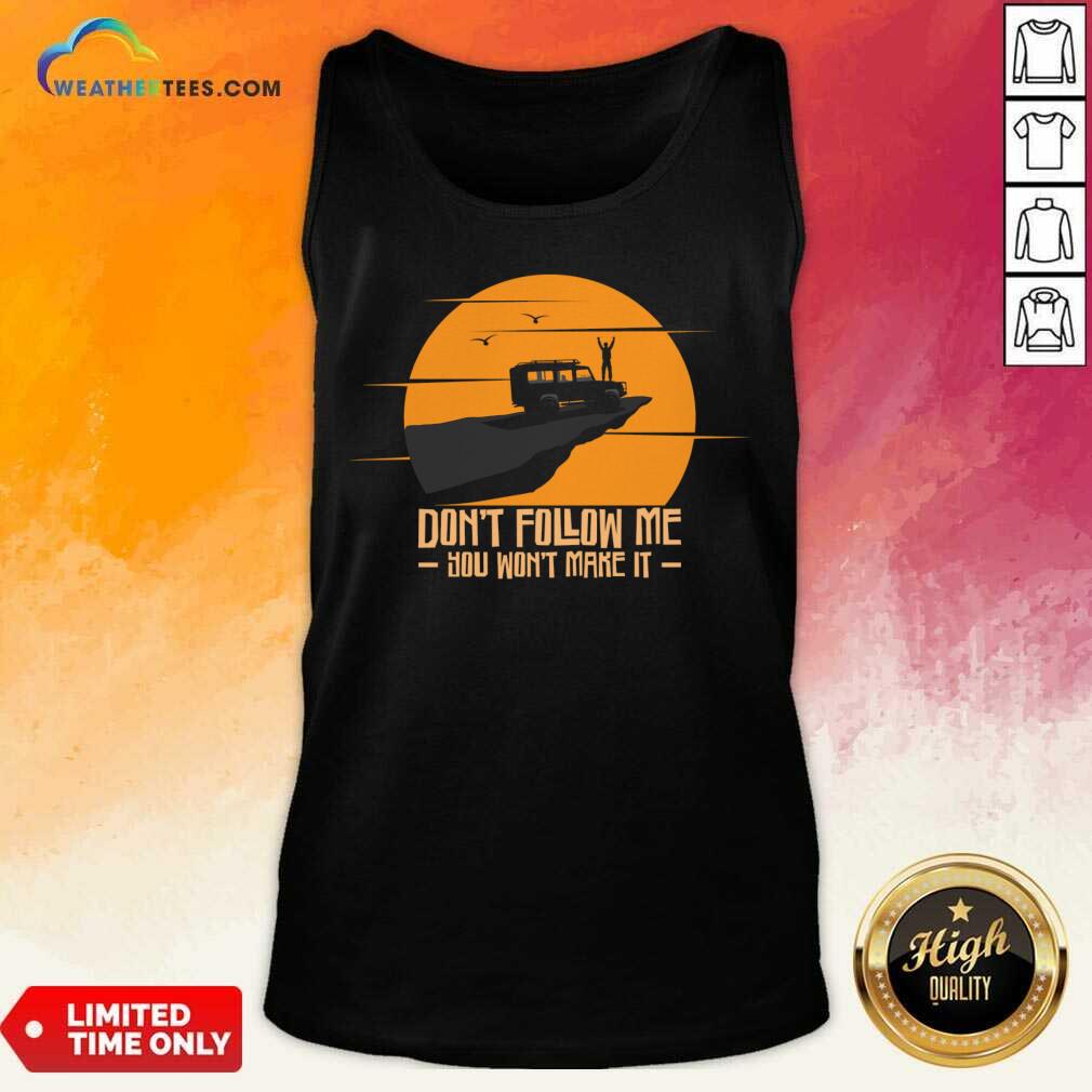 Don't Follow Me You Won't Make It Shirt - Image 2