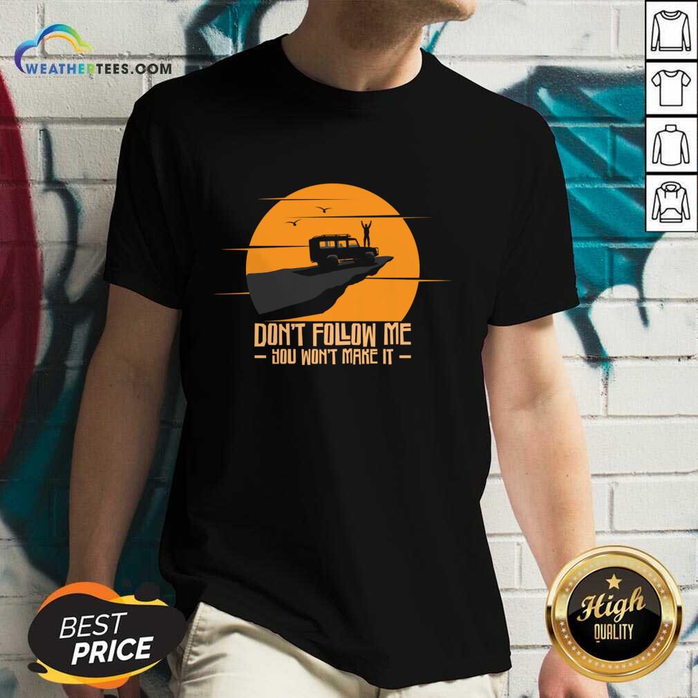 Don't Follow Me You Won't Make It Shirt - Image 5