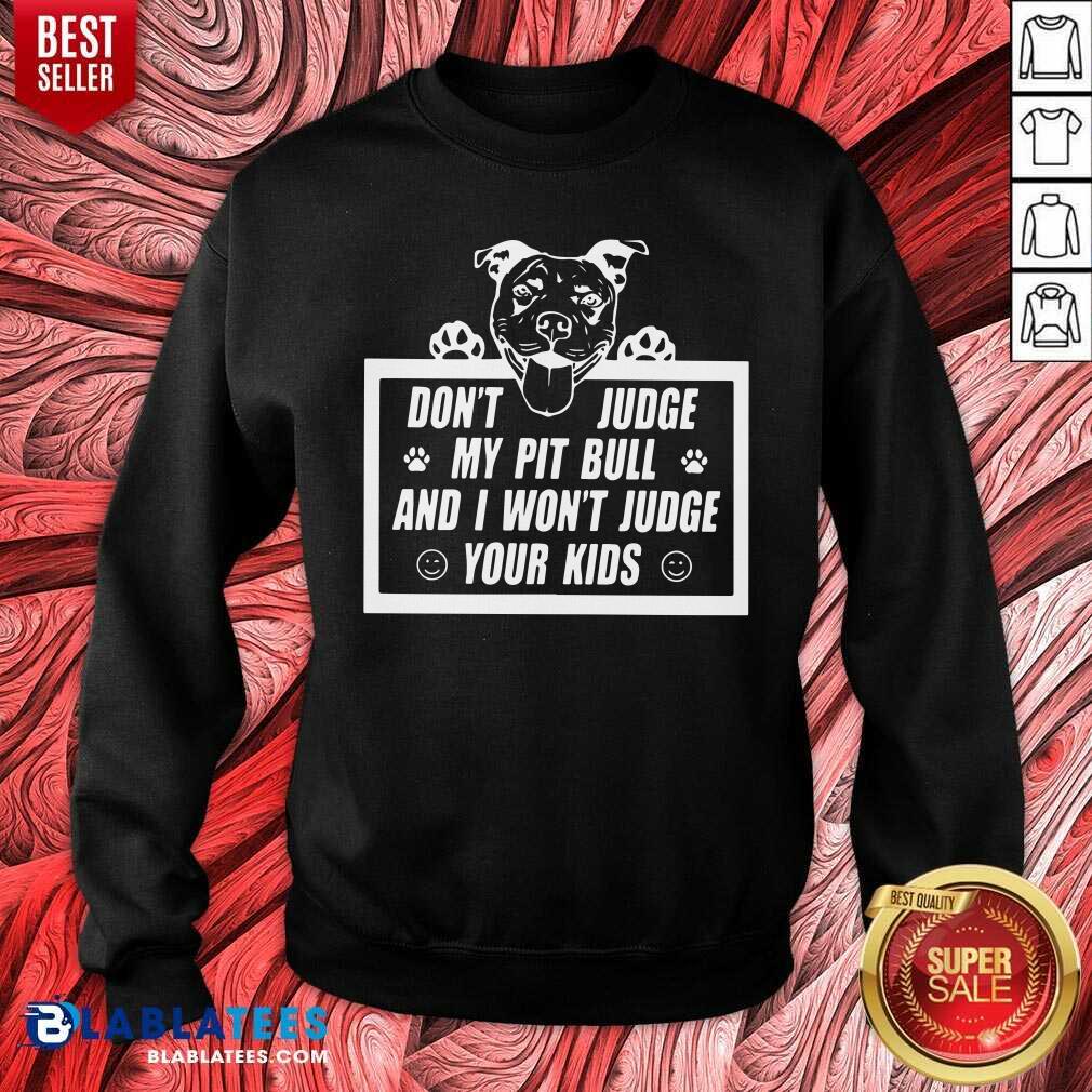 Don'T Judge My Pit Bull I Won'T Judge Your Kids Classic Shirt - Image 4