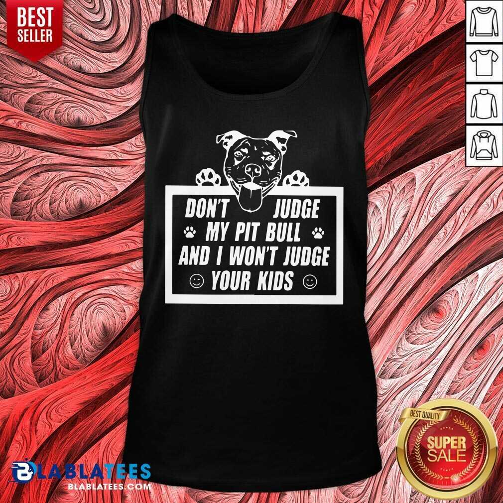 Don'T Judge My Pit Bull I Won'T Judge Your Kids Classic Shirt - Image 3
