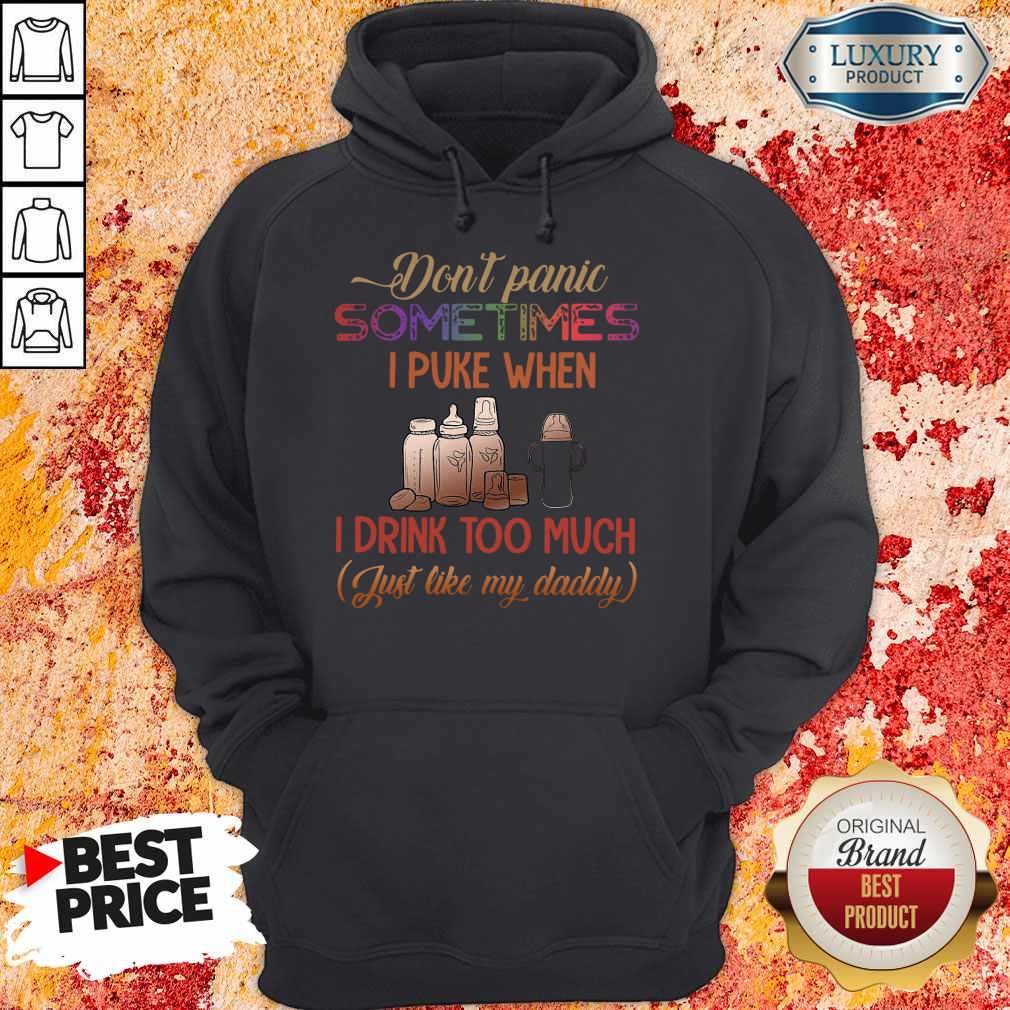 Don’t Panic Sometimes I Puke When I Drink Too Much Just Like My Daddy Shirt - Image 3