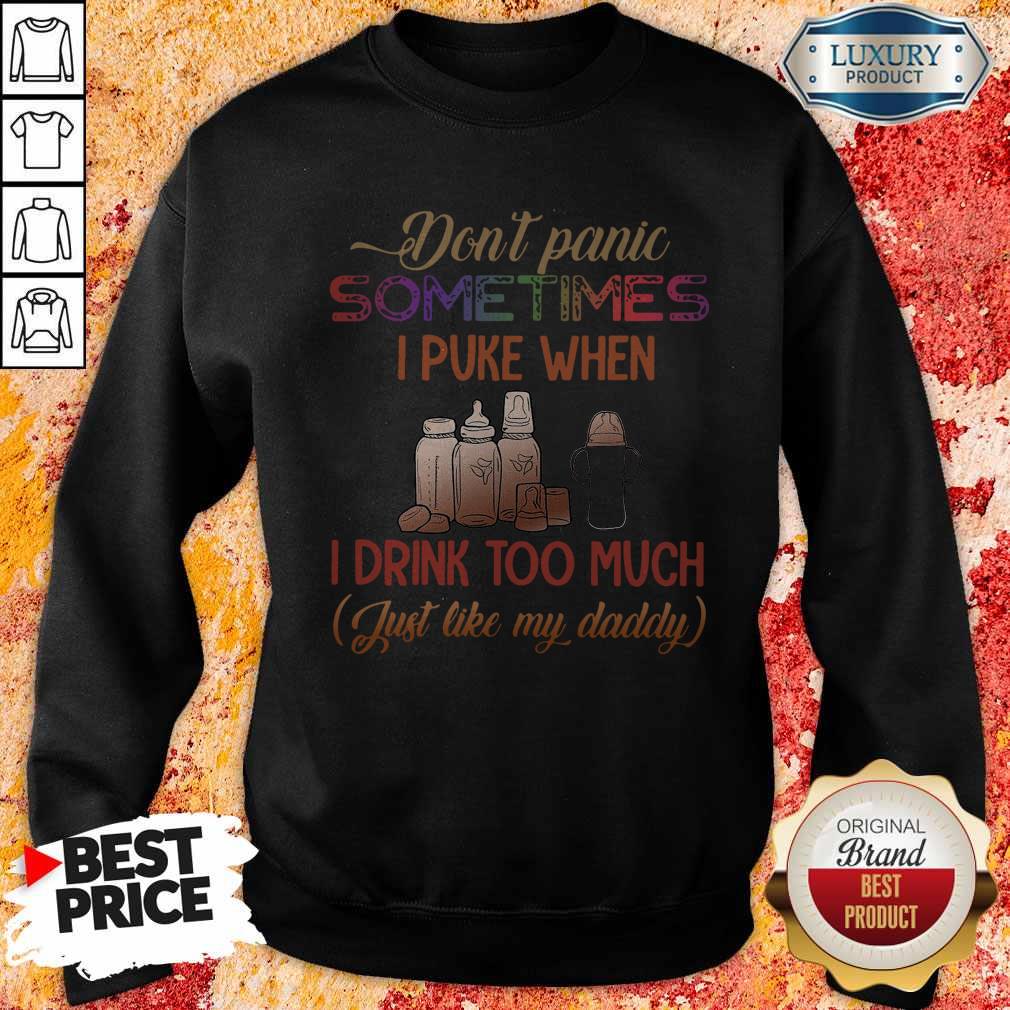 Don’t Panic Sometimes I Puke When I Drink Too Much Just Like My Daddy Shirt - Image 5
