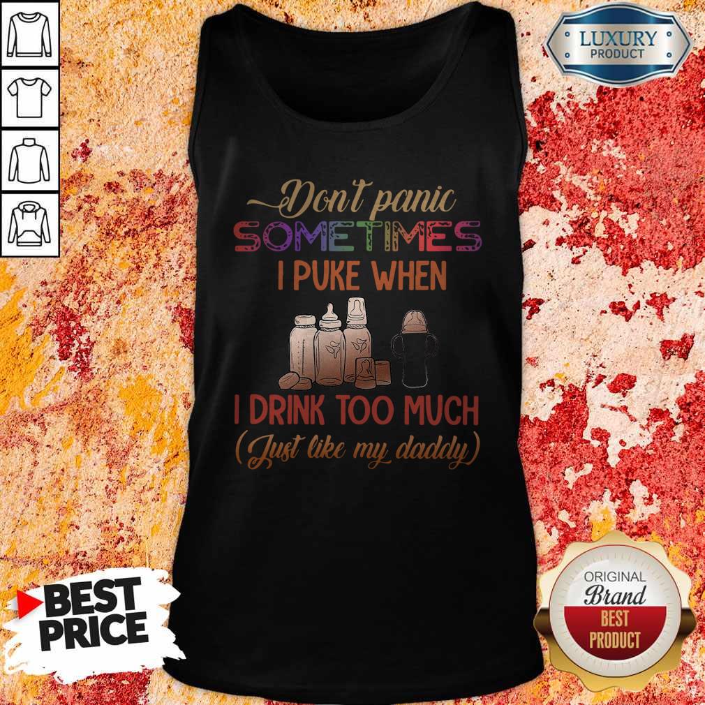 Don’t Panic Sometimes I Puke When I Drink Too Much Just Like My Daddy Shirt - Image 4
