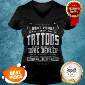 Alternative view of Don’t Panic Yes I Know I Have Tattoos No I’m Not A Drug Dealer Shirt