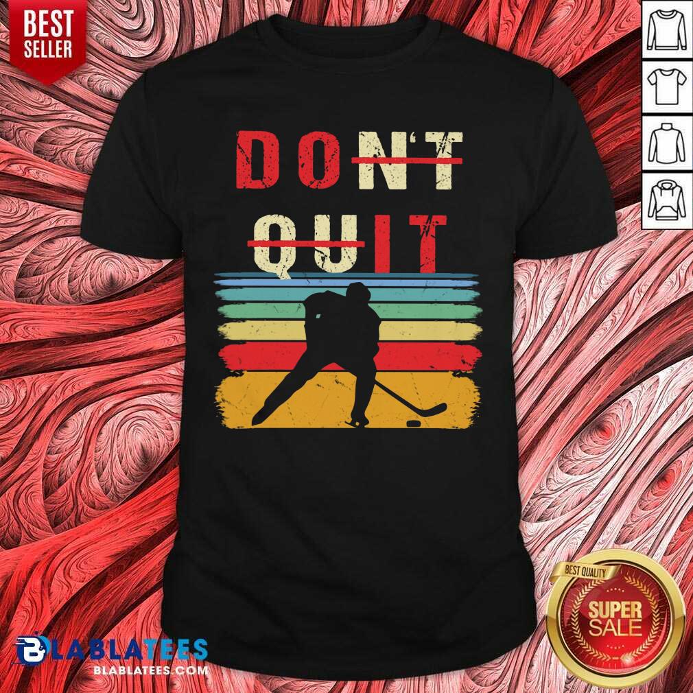 Don't Quit Hockey Shirt