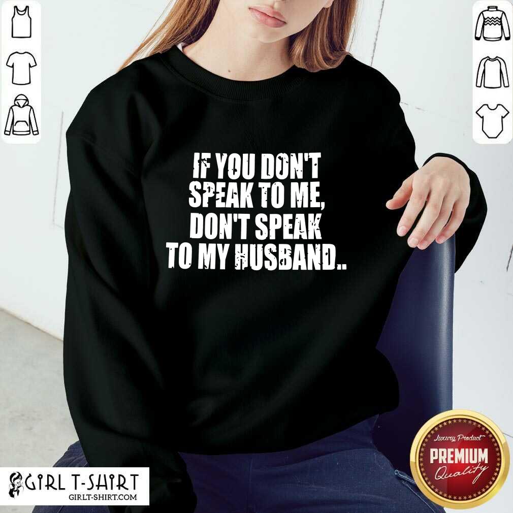 Dont Speak To My Husband Shirt - Image 4