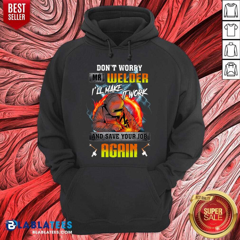 Don’t Worry Mr Welder I’ll Make It Work Shirt - Image 5